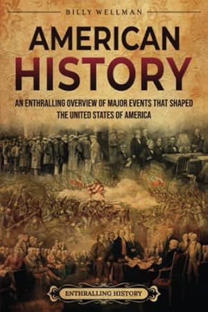 Imagen del vendedor de American History: An Enthralling Overview of Major Events that Shaped the United States of America (U.S. History) a la venta por WeBuyBooks