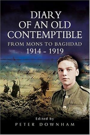 Bild des Verk�ufers f�r Diary of an Old Contemptible: Private Edward Roe East Lancashire Regiment From Mons to Baghdad 1914-1919 zum Verkauf von WeBuyBooks