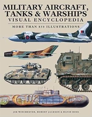 Bild des Verk�ufers f�r Military Aircraft, Tanks and Warships Visual Encyclopedia: More than 1000 colour illustrations zum Verkauf von Gate City Books
