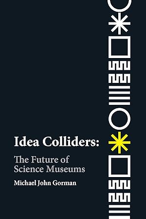 Seller image for Idea Colliders: The Future of Science Museums (metaLAB Projects) for sale by Big River Books