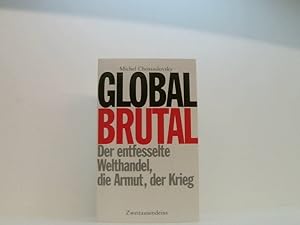 Bild des Verk�ufers f�r Global brutal: Der entfesselte Welthandel, die Armut, der Krieg der entfesselte Welthandel, die Armut, der Krieg zum Verkauf von Book Broker