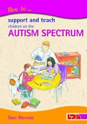 Bild des Verk�ufers f�r How to Support and Teach Children on the Autism Spectrum zum Verkauf von WeBuyBooks