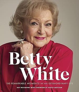 Bild des Verk�ufers f�r Betty White - 2nd Edition: 100 Remarkable Moments in an Extraordinary Life zum Verkauf von Dream Books Co.