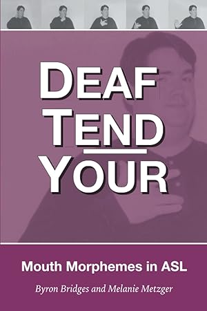 Imagen del vendedor de Deaf Tend Your: A Guide to Mouth Morphemes in American Sign Language a la venta por Scissortail