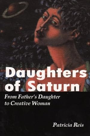 Bild des Verk�ufers f�r Daughters of Saturn: From Father's Daughter to Creative Woman zum Verkauf von Zoom Books Company