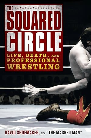 Image du vendeur pour The Squared Circle: Life, Death, and Professional Wrestling mis en vente par Blue Vase Books