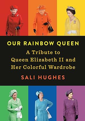 Imagen del vendedor de Our Rainbow Queen: A Tribute to Queen Elizabeth II and Her Colorful Wardrobe a la venta por Zoom Books Company
