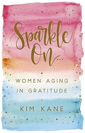Seller image for Sparkle On: Women Aging in Gratitude for sale by Goodwill