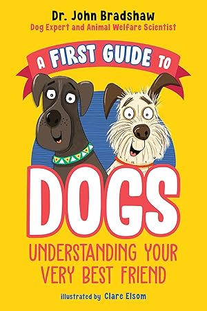 Seller image for A First Guide to Dogs: Understanding Your Very Best Friend for sale by Goodwill