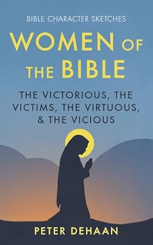 Bild des Verk�ufers f�r Women of the Bible: The Victorious, the Victims, the Virtuous, and the Vicious (Bible Character Sketches Series) zum Verkauf von Greenworld Books