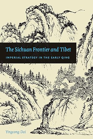 Immagine del venditore per The Sichuan Frontier and Tibet: Imperial Strategy in the Early Qing (China Program Books) venduto da Bay State Book Company