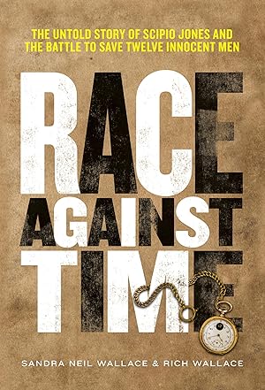 Seller image for Race Against Time: The Untold Story of Scipio Jones and the Battle to Save Twelve Innocent Men for sale by Greenworld Books