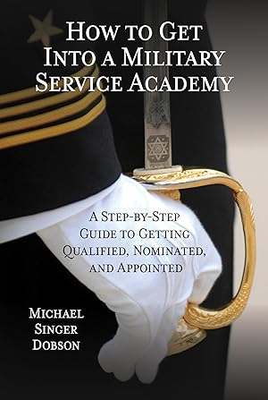 Imagen del vendedor de How to Get Into a Military Service Academy: A Step-by-Step Guide to Getting Qualified, Nominated, and Appointed a la venta por Greenworld Books