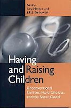 Bild des Verk�ufers f�r Having and Raising Children : Unconventional Families, Hard Choices, and the Social Good zum Verkauf von AHA-BUCH GmbH