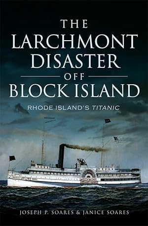 Imagen del vendedor de The Larchmont Disaster off Block Island: Rhode Island's Titanic a la venta por Bay State Book Company