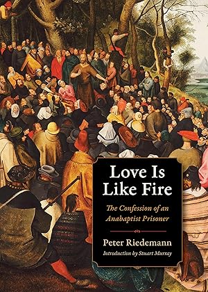 Seller image for Love Is Like Fire: The Confession of an Anabaptist Prisoner (Plough Spiritual Guides) for sale by Greenworld Books