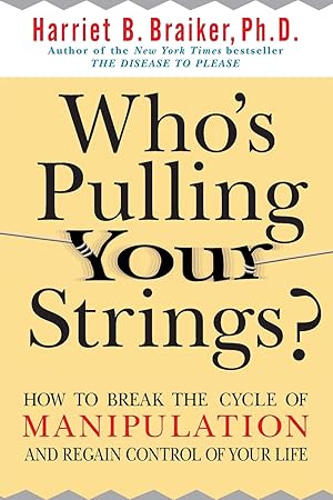 Immagine del venditore per Who's Pulling Your Strings?: How to Break the Cycle of Manipulation and Regain Control of Your Life venduto da Greenworld Books