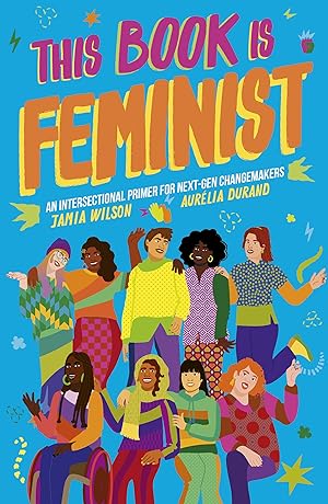 Immagine del venditore per This Book Is Feminist: An Intersectional Primer for Next-Gen Changemakers (Volume 3) (Empower the Future, 3) venduto da Greenworld Books