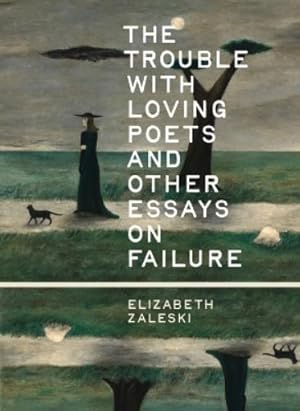 Imagen del vendedor de The Trouble with Loving Poets and Other Essays on Failure a la venta por Rarewaves USA