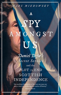Immagine del venditore per A Spy Amongst Us: Daniel Defoe's Secret Service and the Plot to End Scottish Independence (Hardback or Cased Book) venduto da BargainBookStores