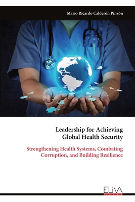 Bild des Verk�ufers f�r Leadership for Achieving Global Health Security: Strengthening Health Systems, Combating Corruption, and Building Resilience (Paperback or Softback) zum Verkauf von BargainBookStores