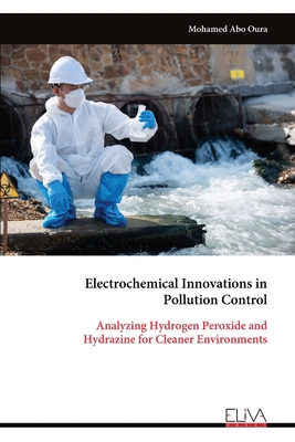 Immagine del venditore per Electrochemical Innovations in Pollution Control: Analyzing Hydrogen Peroxide and Hydrazine for Cleaner Environments (Paperback or Softback) venduto da BargainBookStores