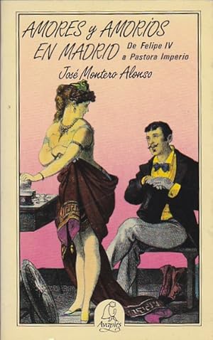 AMORES Y AMORÍOS EN MADRID. DE FELIPE IV A PASTORA IMPERIO.