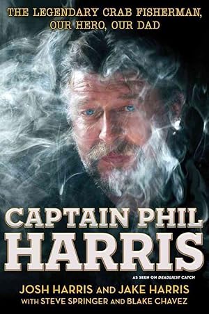Bild des Verk�ufers f�r Captain Phil Harris: The Legendary Crab Fisherman, Our Hero, Our Dad zum Verkauf von 3Brothers Bookstore