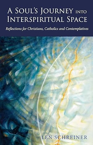 Seller image for A Soul's Journey into Interspiritual Space: Reflections for Christians, Catholics and Contemplatives for sale by Dream Books Co.