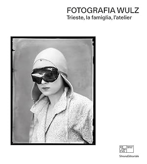 Seller image for Fotografia Wulz. Trieste, la famiglia, l'atelier. Ediz. italiana e inglese for sale by Rarewaves USA United
