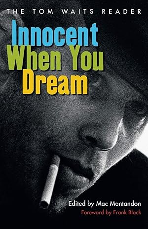 Bild des Verk�ufers f�r Innocent When You Dream: The Tom Waits Reader zum Verkauf von Dream Books Co.