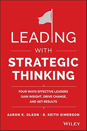 Seller image for Leading with Strategic Thinking: Four Ways Effective Leaders Gain Insight, Drive Change, and Get Results for sale by Zoom Books Company