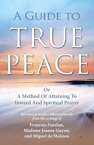 Seller image for A Guide to True Peace: A Method of Attaining to Inward and Spiritual Prayer for sale by Zoom Books Company