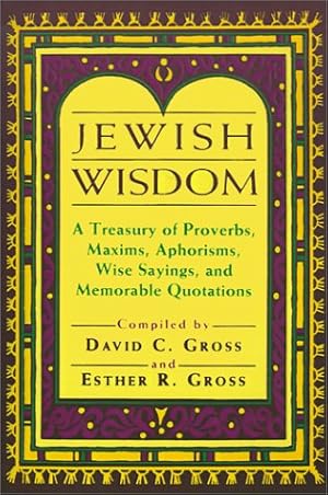 Imagen del vendedor de Jewish Wisdom: A Treasury of Proverbs, Maxims, Aphorisms, Wise Sayings, and Memorable Quotations a la venta por Zoom Books Company