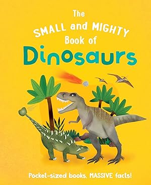 Immagine del venditore per The Small and Mighty Book of Dinosaurs: Pocket-sized books, MASSIVE facts! venduto da Zoom Books Company