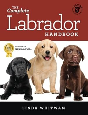 Seller image for The Complete Labrador Handbook: The Essential Guide for New & Prospective Labrador Owners (Canine Handbooks) for sale by Goodwill of Colorado