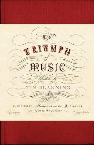 Immagine del venditore per The Triumph of Music: Composers, Musicians and Their Audiences, 1700 to the Present venduto da WeBuyBooks