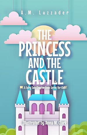 Imagen del vendedor de The Princess and the Castle: A Fairy Tale Chapter Book Series for Kids a la venta por Goodwill of Colorado