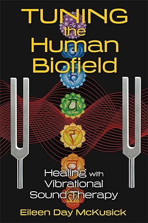 Imagen del vendedor de Tuning the Human Biofield: Healing with Vibrational Sound Therapy a la venta por Goodwill Northern Illinois