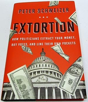 Seller image for Extortion: How Politicians Extract Your Money, Buy Votes, and Line Their Own Pockets for sale by Goodwill of Colorado