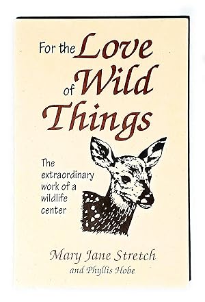 Seller image for For the Love of Wild Things: The Extraordinary Work of a Wildlife Center for sale by Greenworld Books