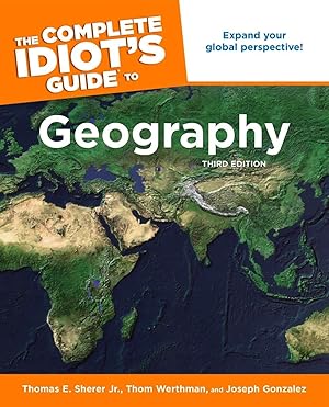 Seller image for The Complete Idiot's Guide to Geography, 3rd Edition: Expand Your Global Perspective! for sale by Goodbookscafe