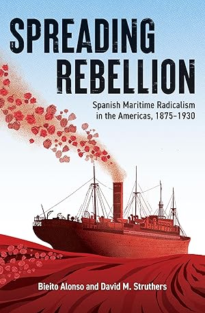 Immagine del venditore per Spreading Rebellion: Spanish Maritime Radicalism in the Americas, 1875�"1930 venduto da Big River Books