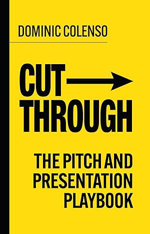 Bild des Verk�ufers f�r Cut-Through: The pitch and presentation playbook zum Verkauf von clickgoodwillbooks