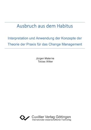 Immagine del venditore per Ausbruch aus dem Habitus. Interpretation und Anwendung der Konzepte der Theorie der Praxis f�r das Change Management venduto da Wegmann1855