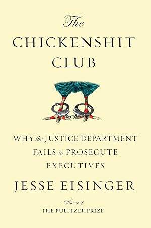 Imagen del vendedor de The Chickenshit Club: Why the Justice Department Fails to Prosecute Executives a la venta por Greenworld Books