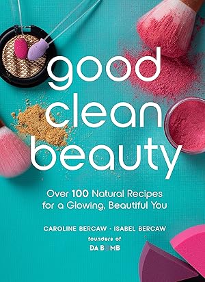 Seller image for Good Clean Beauty: Over 100 Natural Recipes for a Glowing, Beautiful You for sale by Greenworld Books