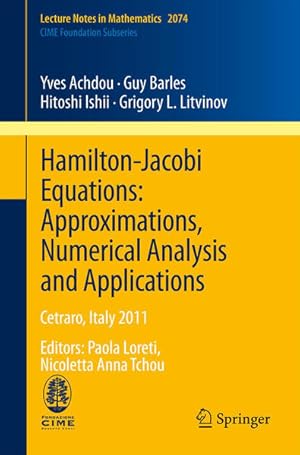 Bild des Verk�ufers f�r Hamilton-Jacobi Equations: Approximations, Numerical Analysis and Applications: Cetraro, Italy 2011, Editors: Paola Loreti, Nicoletta Anna Tchou (C.I.M.E. Foundation Subseries, Band 2074) zum Verkauf von Studibuch