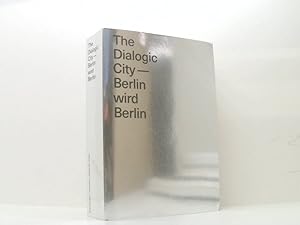 Immagine del venditore per The Dialogic City. Berlin wird Berlin: Berlininische Galerie [Arno Brandhuber . (Hgg.). Sandra Bartoli .] venduto da Book Broker