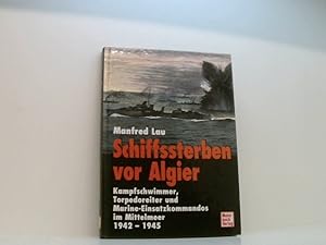 Seller image for Schiffsterben vor Algier: Kampfschwimmer und Torpedoreiter im Mittelmeer 1942-1945 Kampfschwimmer, Torpedoreiter und Marine-Einsatzkommandos im Mittelmeer 1942 - 1945 for sale by Book Broker